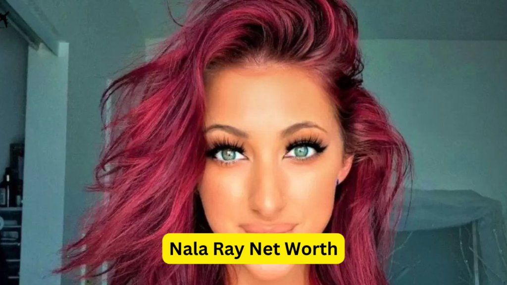 Nala Ray Net Worth: Exploring the Wealth of the Rising Social Media Star